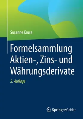 Formelsammlung Aktien-, Zins- Und Whrungsderivate (Formelsammlung Aktien-, Zins- Und Whrungsderivate) - Formelsammlung Aktien-, Zins- Und Whrungsderivate