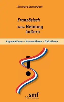 Franzsisch - seine Meinung uern: Argumentieren - kommentieren - diskutieren