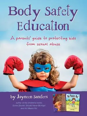 Testbiztonságra nevelés: Szülői útmutató a gyerekek szexuális zaklatástól való védelméhez - Body Safety Education: A parents' guide to protecting kids from sexual abuse