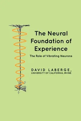 Az élmény idegi alapja: A vibráló neuronok szerepe - The Neural Foundation of Experience: The Role of Vibrating Neurons