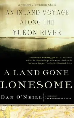 A Land Gone Lonesome: Egy belföldi utazás a Yukon folyó mentén - A Land Gone Lonesome: An Inland Voyage Along the Yukon River