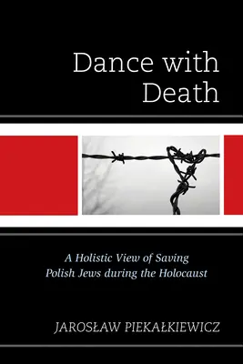 Tánc a halállal: A lengyel zsidók holokauszt alatti megmentésének holisztikus szemlélete - Dance with Death: A Holistic View of Saving Polish Jews during the Holocaust