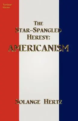 A csillagszórós eretnekség: Americanism - The Star-Spangled Heresy: Americanism