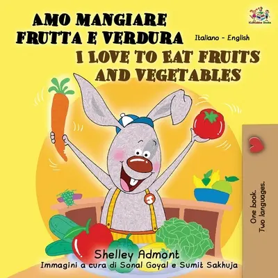 Amo mangiare frutta e verdura Szeretek gyümölcsöt és zöldséget enni: Olasz-angol kétnyelvű könyv - Amo mangiare frutta e verdura I Love to Eat Fruits and Vegetables: Italian English Bilingual Book