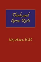 Gondolkodj és gazdagodj! Kemény kötés védőborítóval. A klasszikus 1937-es kiadás teljes eredeti szövege. - Think and Grow Rich. Hardcover with Dust-Jacket. Complete Original Text of the Classic 1937 Edition.