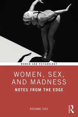 Nők, szex és őrület: Feljegyzések a peremről - Women, Sex, and Madness: Notes from the Edge