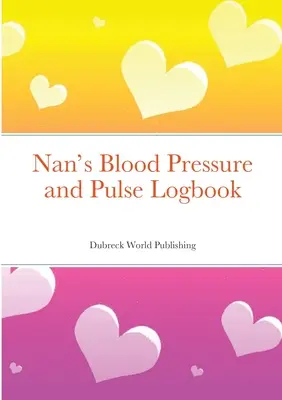 Nan vérnyomás- és pulzusnaplója - Nan's Blood Pressure and Pulse Logbook