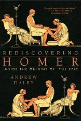 Homérosz újrafelfedezése: Az eposzok eredetének belseje - Rediscovering Homer: Inside the Origins of the Epic