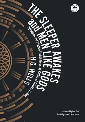 The Sleeper Awakes & Men Like Gods: disztópikus és utópikus regény a sci-fi atyjától - The Sleeper Awakes & Men Like Gods: Dystopian & Utopian Fiction from the Father of Science Fiction