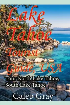 Tahoe-tó idegenvezető, USA: Túra a Tahoe-tó északi részén, Tahoe-tó déli része - Lake Tahoe Tourist Guide, USA: Tour North Lake Tahoe, South Lake Tahoe