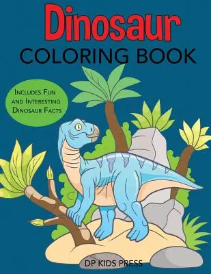 Dinoszaurusz színezőkönyv: Szórakoztató és érdekes dinoszaurusz tényeket tartalmaz. - Dinosaur Coloring Book: Includes Fun and Interesting Dinosaur Facts