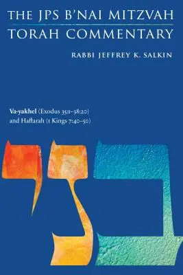 Va-Jakhel (2Mózes 35:1-38:20) és Haftará (1Királyok 7:40-50): A JPS B'Nai Mitzvah Tóra kommentárja - Va-Yakhel (Exodus 35: 1-38:20) and Haftarah (1 Kings 7:40-50): The JPS B'Nai Mitzvah Torah Commentary