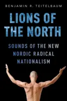 Az északi oroszlánok: Az új északi radikális nacionalizmus hangjai - Lions of the North: Sounds of the New Nordic Radical Nationalism