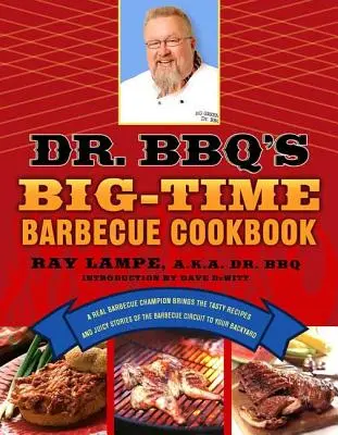 Dr. Bbq's Big-Time Barbecue Cookbook: Egy igazi barbecue bajnok elhozza a barbecue kör ízletes receptjeit és szaftos történeteit a hátsó kertedbe. - Dr. Bbq's Big-Time Barbecue Cookbook: A Real Barbecue Champion Brings the Tasty Recipes and Juicy Stories of the Barbecue Circuit to Your Backyard