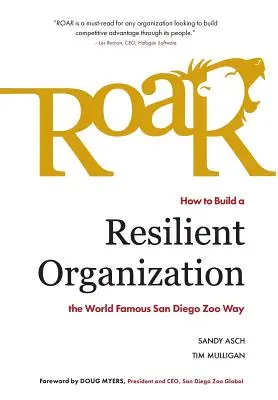 Üvöltés: Hogyan építsünk rugalmas szervezetet a világhírű San Diego-i állatkert módszere szerint? - Roar: How to Build a Resilient Organization the World-Famous San Diego Zoo Way