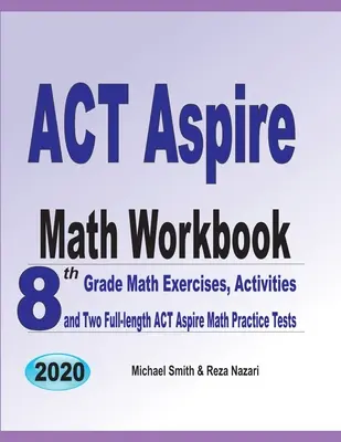 ACT Aspire Math Workbook: 8th Grade Math Exercises, Activities, and Two Full-length ACT Aspire Math Practice Tests (8. osztályos matematikai gyakorlatok, feladatok és két teljes hosszúságú ACT Aspire Math Practice Test) - ACT Aspire Math Workbook: 8th Grade Math Exercises, Activities, and Two Full-length ACT Aspire Math Practice Tests