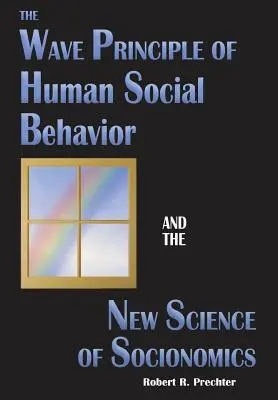 Az emberi társas viselkedés hullámelve és a szocionómia új tudománya - The Wave Principle of Human Social Behavior and the New Science of Socionomics