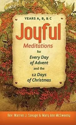 Örömteli meditációk advent és karácsony 12 napjának minden napjára: A, B és C év - Joyful Meditations for Every Day of Advent and the 12 Days of Christmas: Years A, B, & C