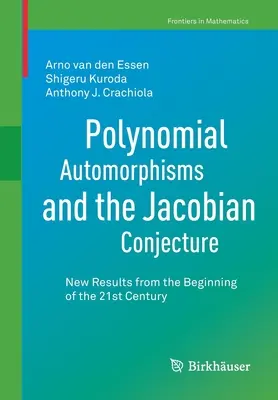 Polinomiális automorfizmusok és a jakobiánus sejtés: Új eredmények a 21. század elejéről - Polynomial Automorphisms and the Jacobian Conjecture: New Results from the Beginning of the 21st Century