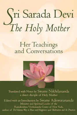 Sri Sarada Devi, a Szent Anya: Tanításai és beszélgetései - Sri Sarada Devi, the Holy Mother: Her Teachings and Conversations