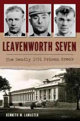 Leavenworth Seven: A halálos 1931-es börtönszökés - Leavenworth Seven: The Deadly 1931 Prison Break