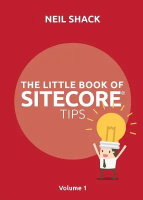 A Sitecore(R) tippek kis könyve: Volume 1 - The Little Book of Sitecore(R) Tips: Volume 1