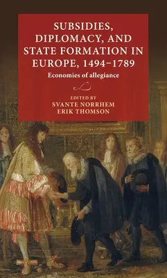 Támogatások, diplomácia és államalakulás Európában, 1494-1789: A hűség gazdasága - Subsidies, diplomacy, and state formation in Europe, 1494-1789: Economies of allegiance