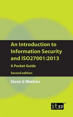 Bevezetés az információbiztonságba és az Iso27001: 2013: Zsebkönyv: Egy zsebkönyv - An Introduction to Information Security and Iso27001: 2013: A Pocket Guide