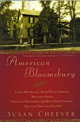 Amerikai Bloomsbury: Louisa May Alcott, Ralph Waldo Emerson, Margaret Fuller, Nathaniel Hawthorne és Henry David Thoreau: Életük, életük, életük, életük, életük, életük, életük, életük, életük. - American Bloomsbury: Louisa May Alcott, Ralph Waldo Emerson, Margaret Fuller, Nathaniel Hawthorne, and Henry David Thoreau: Their Lives, Th