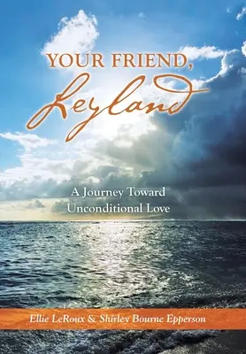 A barátod, Leyland: A Journey Toward Unconditional Love - Your Friend, Leyland: A Journey Toward Unconditional Love