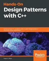 Hands-On Design Patterns with C++: Oldja meg a gyakori C++ problémákat modern tervezési minták segítségével, és építsen robusztus alkalmazásokat - Hands-On Design Patterns with C++: Solve common C++ problems with modern design patterns and build robust applications