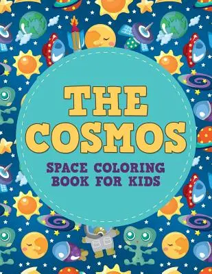 A kozmosz: Space Coloring Book for Kids - The Cosmos: Space Coloring Book for Kids