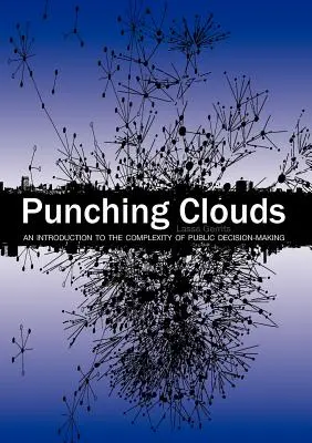 Punching Clouds: Bevezetés a nyilvános döntéshozatal komplexitásába - Punching Clouds: An Introduction to the Complexity of Public Decision-Making