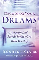 Álmaid dekódolása: Mit mondhat neked az Úr, miközben alszol - Decoding Your Dreams: What the Lord May Be Saying to You While You Sleep