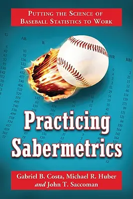 A szabermetria gyakorlása: A baseball-statisztika tudományának alkalmazása a gyakorlatban - Practicing Sabermetrics: Putting the Science of Baseball Statistics to Work