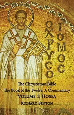A Chrysostomus Biblia - Hóseás: Hóseás: Kommentár - The Chrysostom Bible - Hosea: A Commentary