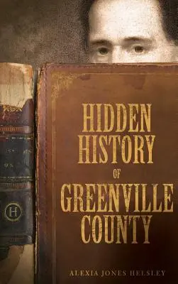 Greenville megye rejtett történelme - Hidden History of Greenville County