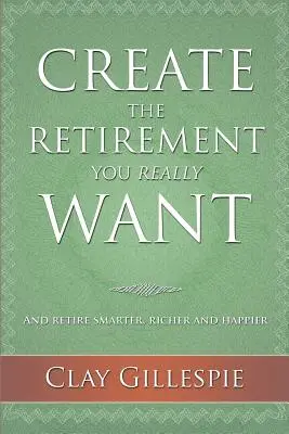 Teremtsd meg azt a nyugdíjas életet, amire igazán vágysz - Create The Retirement You Really Want