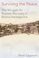 A béke túlélése: A háború utáni helyreállításért folytatott küzdelem Bosznia-Hercegovinában - Surviving the Peace: The Struggle for Postwar Recovery in Bosnia-Herzegovina