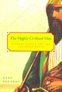 A magasan civilizált ember: Richard Burton és a viktoriánus világ - The Highly Civilized Man: Richard Burton and the Victorian World