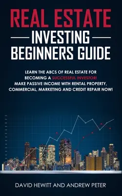 Ingatlanbefektetési útmutató kezdőknek: Tanulja meg az ingatlanok ABC-jét, hogy sikeres befektető legyen! Passzív jövedelem a bérbeadással, Com - Real Estate Investing Beginners Guide: Learn the ABCs of Real Estate for Becoming a Successful Investor! Make Passive Income with Rental Property, Com