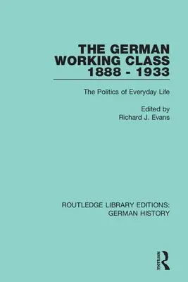 A német munkásosztály 1888-1933: A mindennapi élet politikája - The German Working Class 1888 - 1933: The Politics of Everyday Life