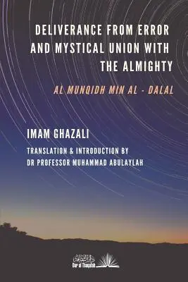 Megszabadulás a tévedéstől és misztikus egyesülés a Mindenhatóval: Al-Munqidh min Al-Dalal - Deliverance from Error & Mystical Union with the Almighty: Al-Munqidh min Al-Dalal