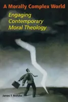 Egy erkölcsileg összetett világ: A kortárs erkölcsteológia - A Morally Complex World: Engaging Contemporary Moral Theology