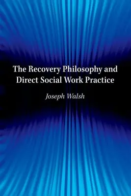 A felépülés filozófiája és a közvetlen szociális munka gyakorlata - The Recovery Philosophy and Direct Social Work Practice