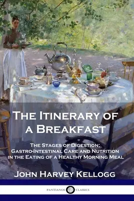 Egy reggeli útvonala: Az emésztés szakaszai; gyomor-bélrendszeri gondozás és táplálkozás az egészséges reggeli étkezésben - The Itinerary of a Breakfast: The Stages of Digestion; Gastro-Intestinal Care and Nutrition in the Eating of a Healthy Morning Meal