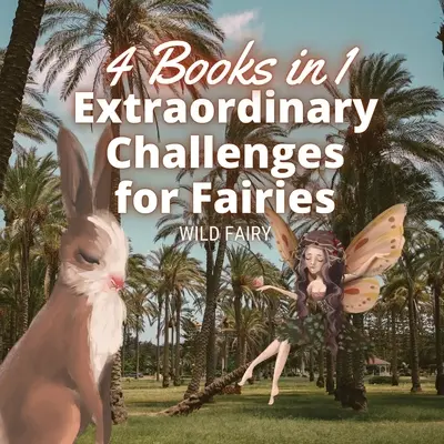 Rendkívüli kihívások tündéreknek: 4 könyv 1 könyvben - Extraordinary Challenges for Fairies: 4 Books in 1