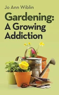 Kertészkedés: Egy növekvő függőség - Gardening: A Growing Addiction