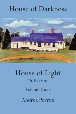 A sötétség háza A fény háza: The True Story, 3. kötet - House of Darkness House of Light: The True Story, Volume 3