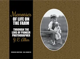 Emlékek a tanyasi életről: Allen úttörő fényképész lencséjén keresztül - Memories of Life on the Farm: Through the Lens of Pioneer Photographer J. C. Allen